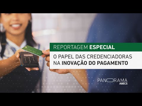 O Papel das credenciadoras na inovação do pagamento | Panorama Abecs