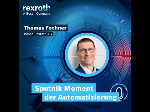 [DE] Bosch Rexroth Podcast: Der Sputnik Moment der Automatisierung?
