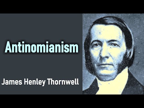 Antinomianism - Rev. Dr. James Henley Thornwell