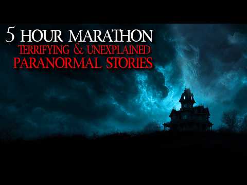 5 Hours of Terrifying Paranormal Encounters & Unexplained Mysteries | Real Horror Stories Marathon
