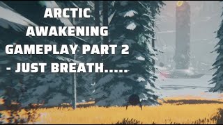 Arctic Awakening- Gameplay Part 2 - Just Breath....