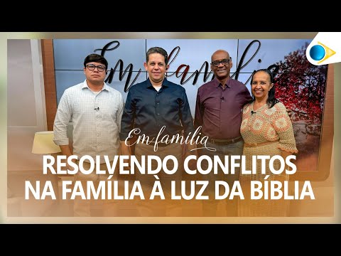 Resolvendo Conflitos na Família a Luz da Bíblia | Em Família