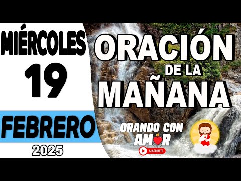 Oración de la Mañana de hoy Miércoles 19 de Febrero de 2025