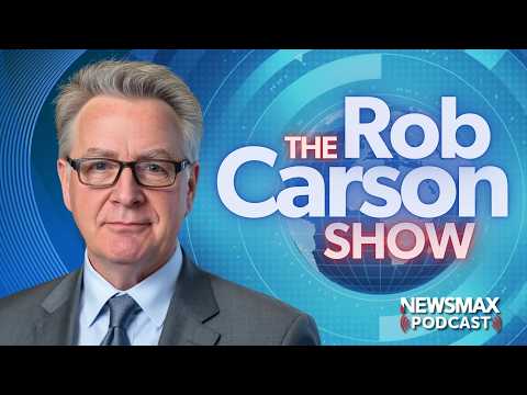The Rob Carson Show LIVE (8/10/2026) | NEWSMAX Podcasts