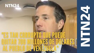 "Es tan corrupto que puede quitar 700 millones de dólares al pueblo de Venezuela"