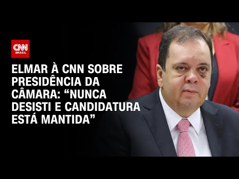 ​Elmar à CNN sobre Presidência da Câmara: “Nunca desisti e candidatura está mantida” | BASTIDORES CNN