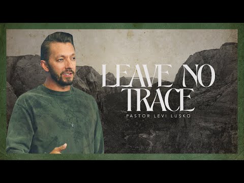 Leave No Trace | Pastor Levi Lusko | Call of the Wild, pt. 2