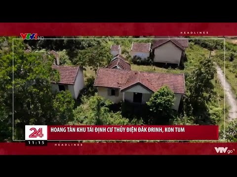 Hoang tàn khu tái định cư Thủy điện Đăk Đrinh, Kom Tum | VTV24