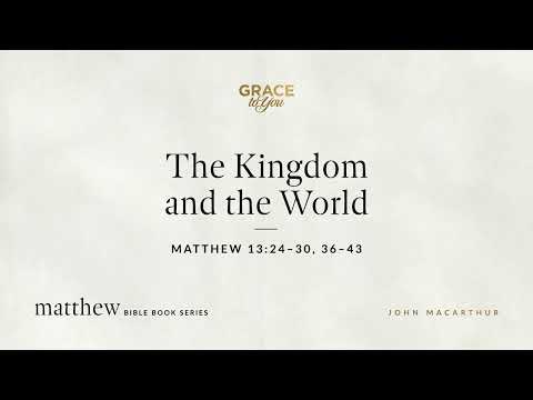 The Kingdom and the World (Matthew 13:24–30, 36–43) [Audio Only]