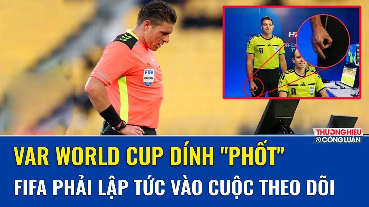 FIFA vào cuộc ngay sau khi trọng tài VAR World Cup 2026 bị soi cử chỉ tay gây tranh cãi dữ dội