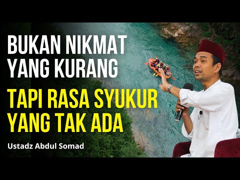 BUKAN NIKMAT YANG KURANG, TAPI RASA SYUKURMU YANG TAK ADA - CERAMAH USTAD ABDUL SOMAD