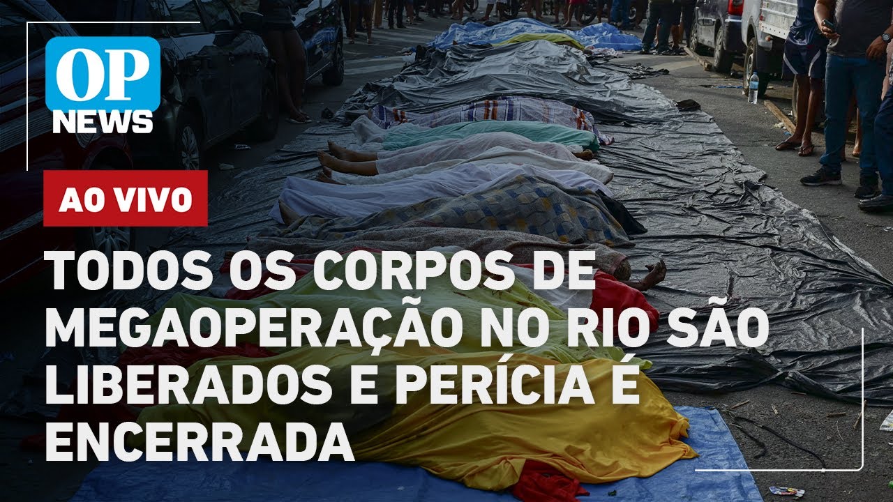 🔴AO VIVO: Todos os corpos de megaoperação no Rio são liberados e perícia é encerrada; veja quem são