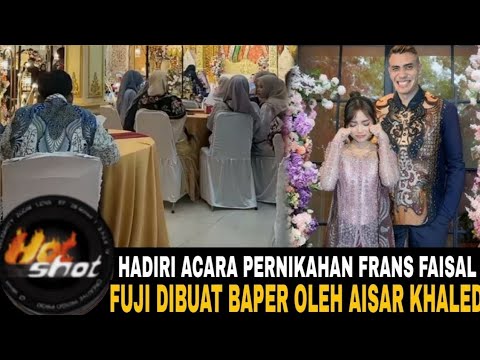 AKAD NIKAH FRANS FAISAL DI BUAT PECAH KARENA KEHADIRAN AISAR KHALED YANG BAPERIN FUJI