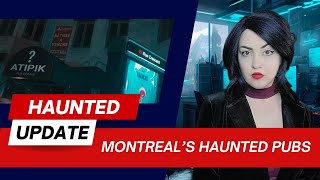 Update on Montreal’s Haunted Pubs and Drinking Establishments | HAUNTED MONTREAL [Season 5]