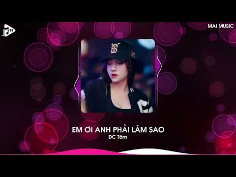 Em Ơi Anh Phải Làm Sao Remix (Bản Hot TikTok) - DC Tâm | Anh Còn Nhớ Em Đã Nói Mình Chia Tay Remix