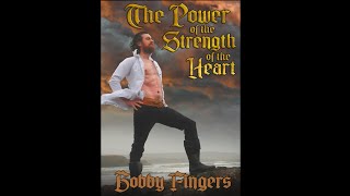 The Power of the Strength of the Heart - Chapter 1 - Bobby Fingers