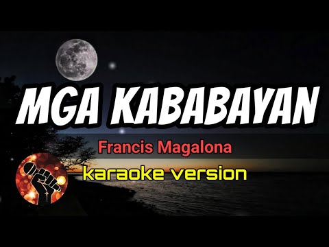 MGA KABABAYAN – FRANCIS MAGALONA (karaoke version)