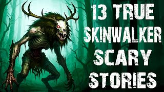 13 True Terrifying Skinwalker & Cryptid Scary Stories | Disturbing Horror Stories To Fall Asleep To