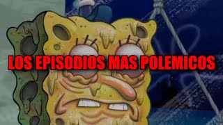 TOP: LOS 10 EPISODIOS MAS POLEMICOS de BOB ESPONJA