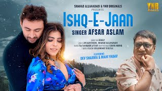 ISHQ-E-JAAN (Video) Afsar Asalm | ft. Mahi Yadav, Dev Sharma | New Song, Anjaan S, Shahab A