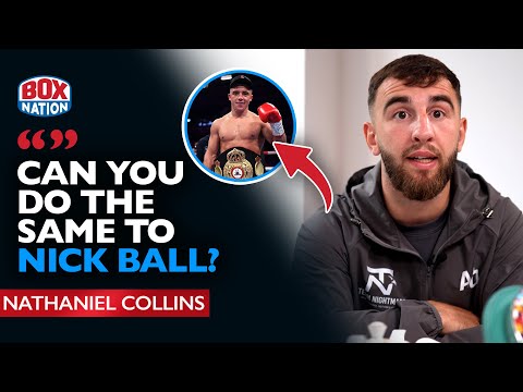 Nathaniel Collins On Potential Nick Ball Fight