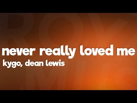 Kygo - Never Really Loved Me (Lyrics) ft. Dean Lewis