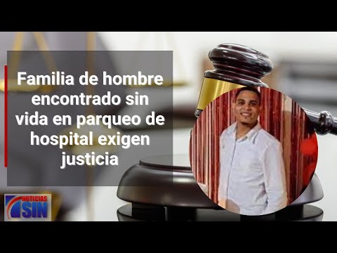 Familia de hombre encontrado sin vida en parqueo de hospital exigen justicia