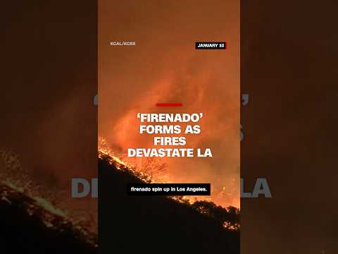 Watch 'firenado' spin up as LA wildfires continue to rage
