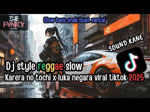 DJ KARERA NO TOCHI-DJ LUKA NEGARA STYLE REGGAE SLOW BASS || DJ CAMPURAN VIRAL TIKTOK 2025
