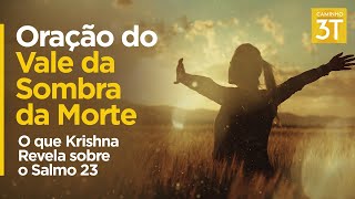 Oração do Vale da Sombra da Morte: O que Krishna Revela sobre o Salmo 23
