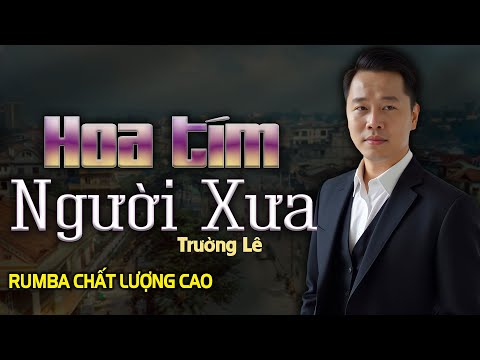 Hoa Tím Người Xưa (Nhạc Xưa Rumba) - Trường Lê x Nhạc Xưa Tình Lính