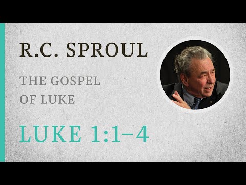 The Gospel of Luke (Luke 1:1–4) — A Sermon by R.C. Sproul