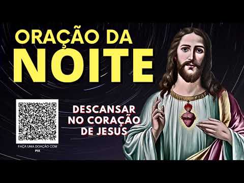 ORAÇÃO DA NOITE = DESCANSAR NO CORAÇÃO DE JESUS