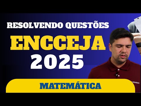 RESOLVENDO QUESTÕES DE PROVA DO ENCCEJA: MATEMÁTICA