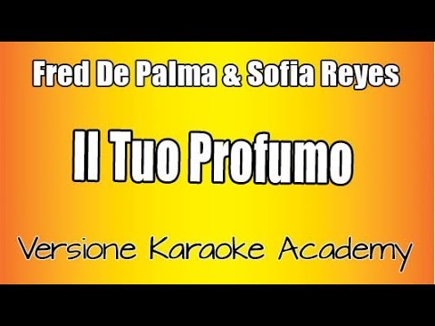 Fred De Palma & Sofia Reyes –  Il tuo profumo (Versione Karaoke Academy Italia)