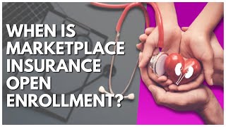 When Is Marketplace Insurance Open Enrollment?