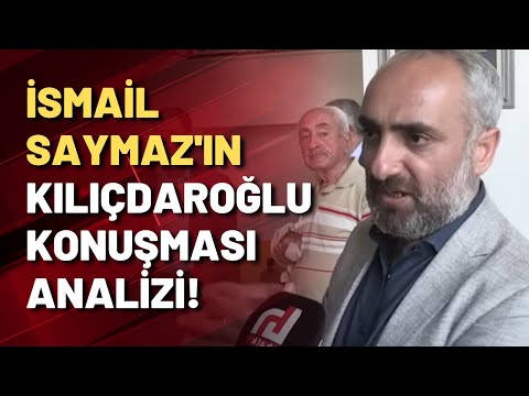 İsmail Saymaz'dan ilk analizler! Kılıçdaroğlu nasıl karşılandı?