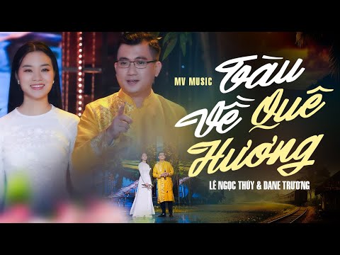 TÀU VỀ QUÊ HƯƠNG (MV Music) - LÊ NGỌC THÚY & DANE TRƯƠNG | Song Ca Nhạc Quê Hương Cực Tình Cảm