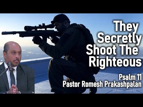 They Secretly Shoot the Righteous - Pastor Romesh Prakashpalan (Psalm 11)