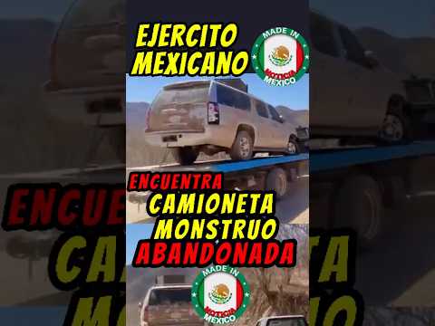 Ejercito Mexicano encuentran camioneta monstruo abandonada #méxico #ejércitomexicano #noticiasméxico