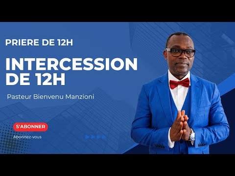 PRIERE INTERCESSION DE 12H PASTEUR BIENVENU MANZIONI