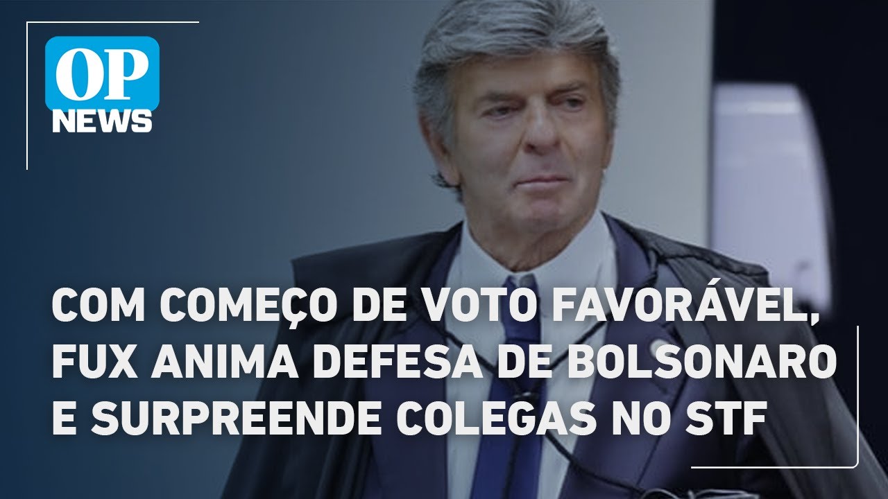 Com começo de voto favorável Fux anima defesa de Bolsonaro e surpreende colegas no STF | OP News