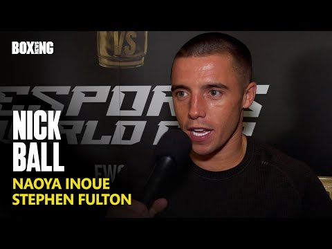 Nick Ball On Naoya Inoue Fight Collapse
