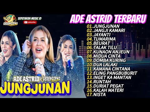 JUNGJUNAN - ADE ASTRID TERBARU FULL ALBUM DANGDUT BAJIDOR MEDLEY X GERENGSENG TEAM