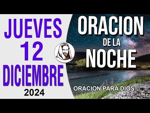 Oración de la Noche de Jueves 12 de Diciembre del 2024