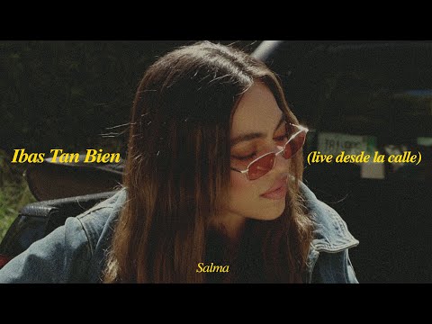 Salma - Ibas Tan Bien (live desde la calle)