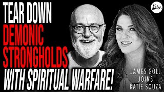 Tear Down Demonic Strongholds With SPIRITUAL WARFARE! // James Goll Joins Katie Souza