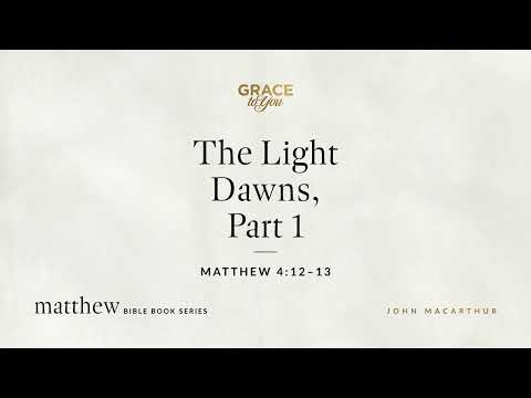 The Light Dawns, Part 1 (Matthew 4:12–13) [Audio Only]