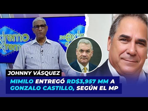 Mimilo entregó RD$3,957 MM dentro de fundas a Gonzalo Castillo, según el MP | Johnny Vásquez