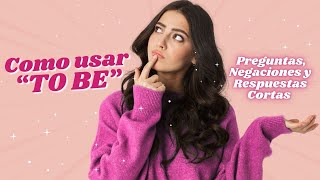 Como user “to be” en inglés: Preguntas, Negaciones y Respuestas Cortas